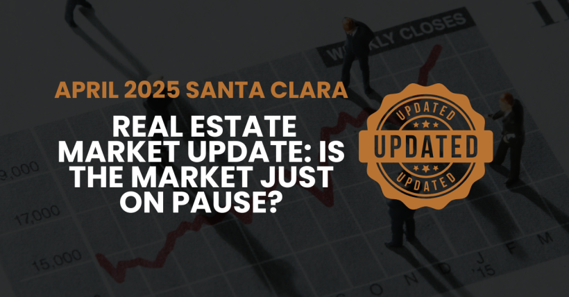 April 2025 Santa Clara Real Estate Market Update: Is the Market Just on Pause?
